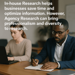 In-house Research and Agency Research: Comparing and Choosing the Optimal Solution for Businesses