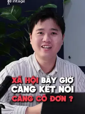 Bạn có đang thực sự cảm thấy được "kết nối" không ? #intage #learnontiktok #insight