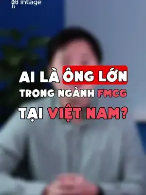 “Ông trùm” FMCG tại Việt Nam, gọi tên ai đây? #intage #learnontiktok #insight